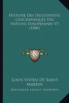 Paperback Histoire Des Decouvertes Geographiques Des Nations Europeennes V3 (1846) [French] Book
