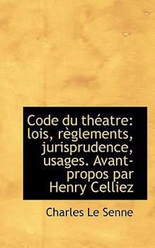 Paperback Code Du Th Atre: Lois, R Glements, Jurisprudence, Usages. Avant-Propos Par Henry Celliez Book