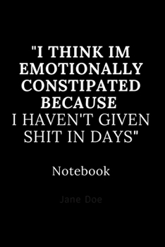 Paperback i think im emotionally constipated because i haven't given shit in days notebook: Cute gift for Women and Girls - 6 x 9 - 120 ruled PAGE... - Journal, Book