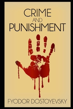 Crime and Punishment By Fyodor Mikhailovich Dostoyevsky (Psychological Fiction) "Complete Unabridged & Annotated Classic Version"