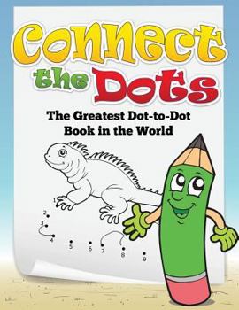 Paperback Connect the Dots (the Greatest Dot-To-Dot Book in the World) Book