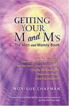 Paperback Getting Your M and M's The Men and Money Book How to Tap Into Universal Source Energy to Reclaim Your Power and Create Meaningful Relationships and Abundance Book