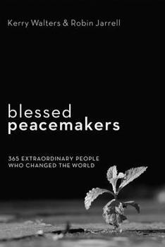 Hardcover Blessed Peacemakers: 365 Extraordinary People Who Changed the World Book