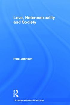 Love, Heterosexuality and Society - Book  of the Routledge Advances in Sociology