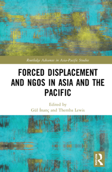 Hardcover Forced Displacement and NGOs in Asia and the Pacific Book