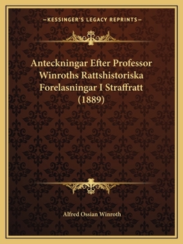 Paperback Anteckningar Efter Professor Winroths Rattshistoriska Forelasningar I Straffratt (1889) [Swedish] Book