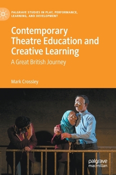 Hardcover Contemporary Theatre Education and Creative Learning: A Great British Journey Book