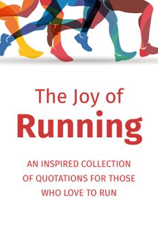 Hardcover The Joy of Running: An Inspired Collection of Quotations for Those Who Love to Run Book