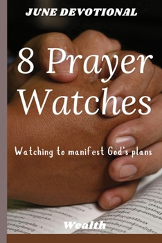 8 PRAYER WATCHES: The 8 Biblical Prayer Watches: Understanding Your Spiritual Assignment (Discover Your Watch, The Night Intercessor, Breaking ... Gifts for women, men, friends/31 pages
