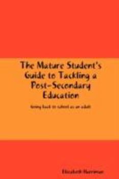 Paperback The Mature Student's Guide to Tackling a Post-Secondary Education Book