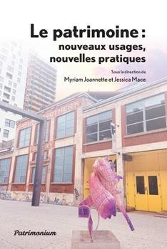 Le patrimoine: nouveaux usages, nouvelles pratiques (French Edition)