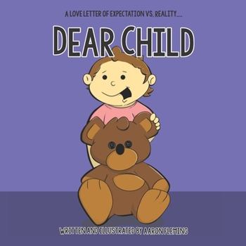 Paperback Dear Child: A Love Letter of Expectation Vs. Reality Book