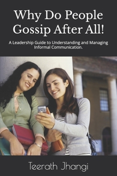 Why Do People Gossip After All!: A Leadership Guide to Understanding and Managing Informal Communication.