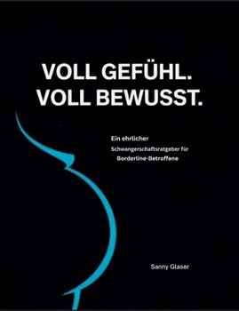 Paperback Voll Gefühl - voll bewusst: Schwanger mit Borderline [German] Book