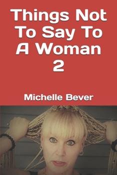 Things Not To Say To A Woman 2 (Crazy Wrong Sayings)