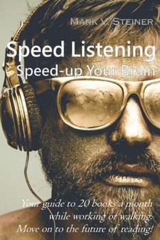 Paperback Speed Listening. Speed-up Your Brain.: Your guide to 20 books a month while working or walking. Move on to the future of reading! Book