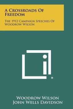 Paperback A Crossroads Of Freedom: The 1912 Campaign Speeches Of Woodrow Wilson Book