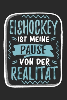 Eishockey ist Meine Pause Von Der Realität: Cooles Lustiges Eishockey Notizbuch | Notizheft | Planer | Tagebuch | Journal - DIN A5 - 120 Linierte ... Fans, Trainer, Verein (German Edition)