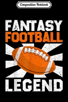 Composition Notebook: Fantasy Football Legend Fan Gifts For Men Women  Journal/Notebook Blank Lined Ruled 6x9 100 Pages