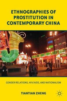 Paperback Ethnographies of Prostitution in Contemporary China: Gender Relations, Hiv/Aids, and Nationalism Book