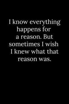 Paperback I know everything happens for a reason. But sometimes I wish I knew what that reason was. Book