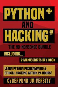 Paperback Python & Hacking: The No-Nonsense Bundle: Learn Python Programming and Hacking Within 24 Hours! Book