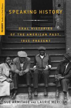 Speaking History: Oral Histories of the American Past, 1865-Present - Book  of the Palgrave Studies in Oral History
