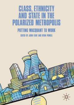 Paperback Class, Ethnicity and State in the Polarized Metropolis: Putting Wacquant to Work Book