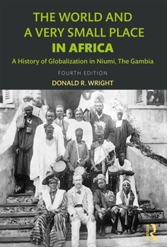 The World and a Very Small Place in Africa: A History of Globalization in Niumi, the Gambia (Sources and Studies in World History)