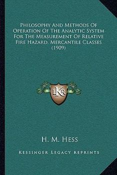 Paperback Philosophy And Methods Of Operation Of The Analytic System For The Measurement Of Relative Fire Hazard, Mercantile Classes (1909) Book