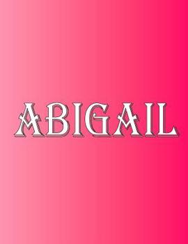Abigail: 100 Pages 8.5" X 11" Personalized Name on Notebook College Ruled Line Paper