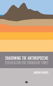Paperback Shadowing the Anthropocene: Eco-Realism for Turbulent Times Book