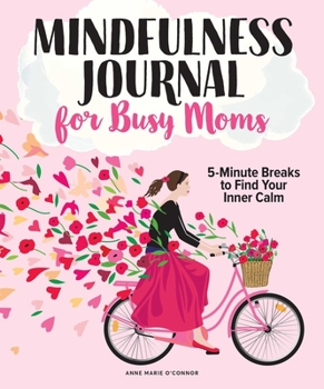 Paperback The Mindfulness Journal for Busy Moms: Min Book