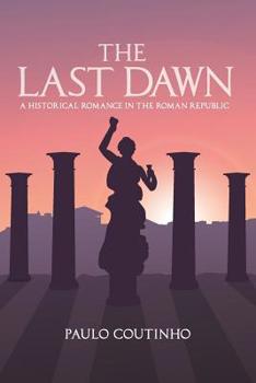 Paperback The Last Dawn: A historical romance in the Roman Republic Book