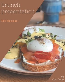 Paperback 365 Brunch Presentation Recipes: Enjoy Everyday With Brunch Presentation Cookbook! Book