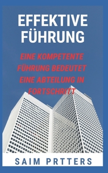 Paperback Effektive Führung: Eine Kompetente Führung Bedeutet Eine Abteilung in Fortschritt [German] Book