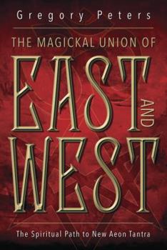 Paperback The Magickal Union of East and West: The Spiritual Path to New Aeon Tantra Book