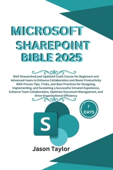 Paperback Microsoft SharePoint Bible: Well-Researched and Updated Crash Course for Beginners and Advanced Users to Enhance Collaboration and Boost Productiv Book