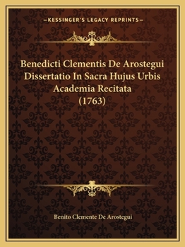 Paperback Benedicti Clementis De Arostegui Dissertatio In Sacra Hujus Urbis Academia Recitata (1763) [Latin] Book
