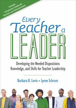 Paperback Every Teacher a Leader: Developing the Needed Dispositions, Knowledge, and Skills for Teacher Leadership Book