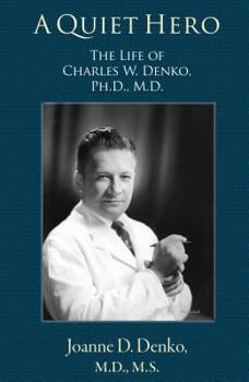 Paperback A Quiet Hero: The Life of Charles W. Denko, PH.D., M.D. Book