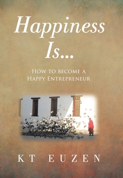 Hardcover Happiness Is...: How to become a Happy Entrepreneur Book