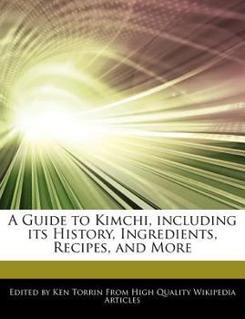 Paperback A Guide to Kimchi, Including Its History, Ingredients, Recipes, and More Book