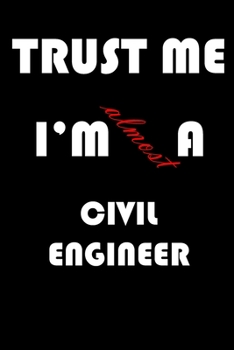 Paperback Trust Me I'm Almost Civil engineer: A Journal to organize your life and working on your goals: Passeword tracker, Gratitude journal, To do list, Fligh Book