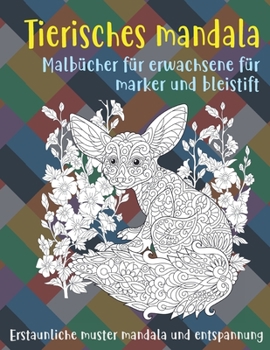 Malb?cher f?r Erwachsene f?r Marker und Bleistift - Erstaunliche Muster Mandala und Entspannung - Tierisches Mandala