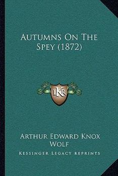Paperback Autumns On The Spey (1872) Book
