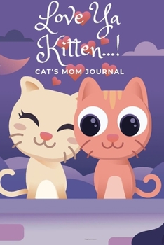 Paperback cute cat journal: love you kitten, cat's mom journal, pet love, girls Christmas gift Book