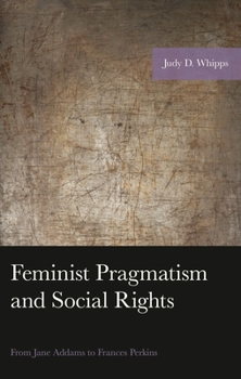 Feminist Pragmatism and Social Rights: From Jane Addams to Frances Perkins