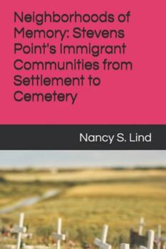 Neighborhoods of Memory: Stevens Point's Immigrant Communities from Settlement to Cemetery