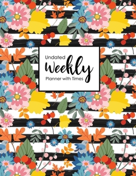 Undated Weekly Planner with Times: 53 Weeks (12 Month) Daily Planner Monday to Sunday with Hourly Schedule Organizer Notebook Floral Flower Cover